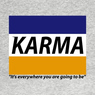 KARMA It's everywhere you are going to be T-Shirt